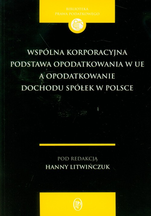 Wspólna korporacyjna podstawa opodatkowania w UE a opodatkowanie dochodu spółek w Polsce
