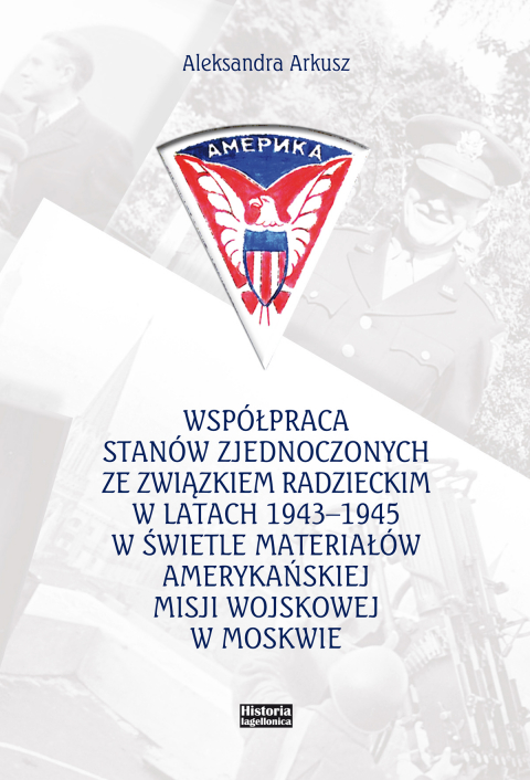 Współpraca Stanów Zjednoczonych ze Związkiem Radzieckim w latach 1943-1945 w świetle materiałów amer