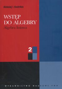 Wstęp do algebry. Algebra liniowa, część 2