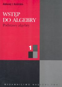 Wstęp do algebry cz. 1 Podstawy algebry