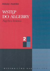 Wstęp do algebry cz. 2 Algebra liniowa