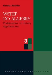 Wstęp do algebry cz. 3  Podstawowe struktury algebraiczne