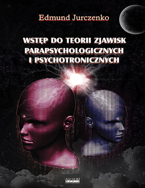Wstęp do teorii zjawisk parapsychicznych i psychotronicznych