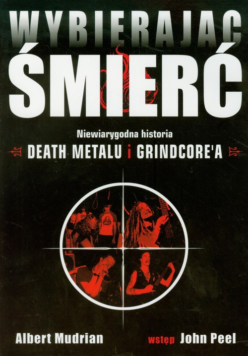 Wybierając śmierć. Niewiarygodna historia Death Metalu i Grindcore`a