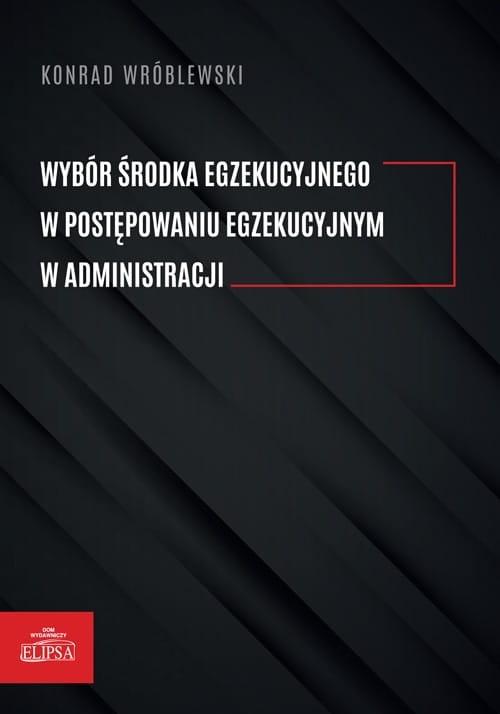 Wybór środka egzekucyjnego w postepowaniu egzekucyjnym w administracji