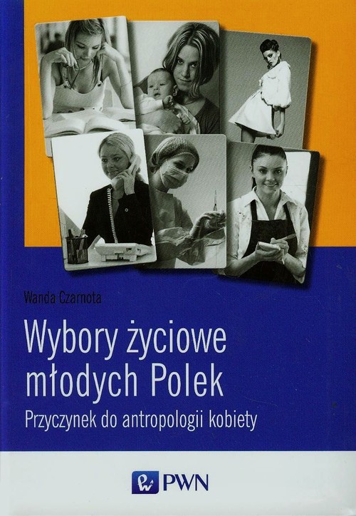 Wybory życiowe młodych Polek. Przyczynek do antropologii kobiety