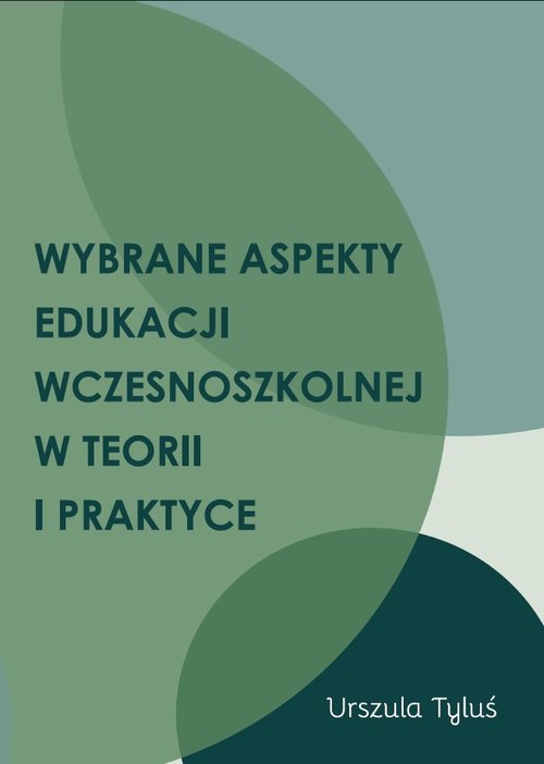 Wybrane aspekty edukacji wczesnoszkolnej w teorii i praktyce