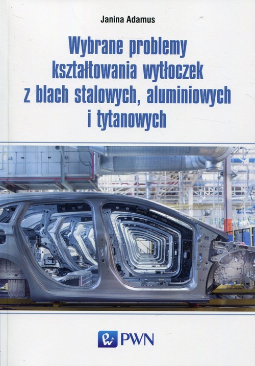 Wybrane problemy kształtowania wytłoczek z blach stalowych, aluminiowych i tytanowych