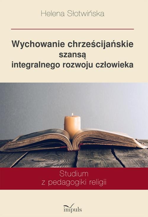 Wychowanie chrześcijańskie szansą integralnego rozwoju człowieka