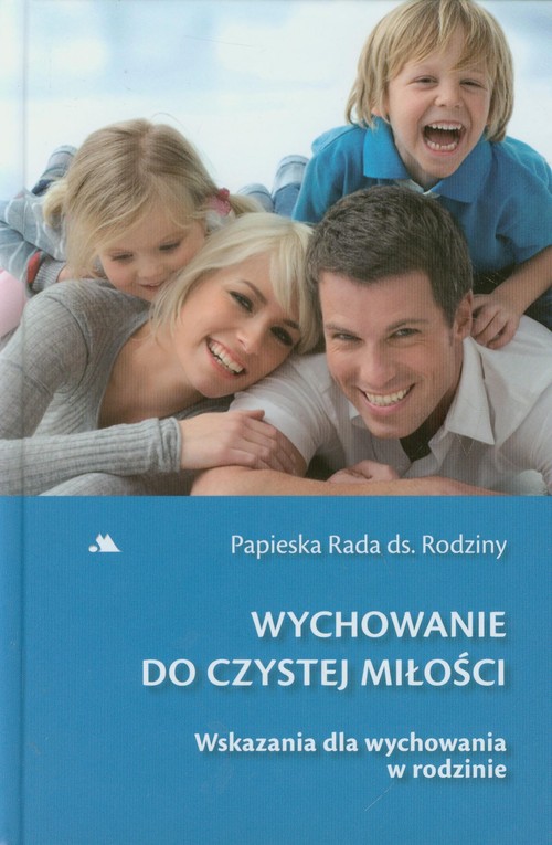 Wychowanie do czystej miłości. Wskazania dla wychowania w rodzinie