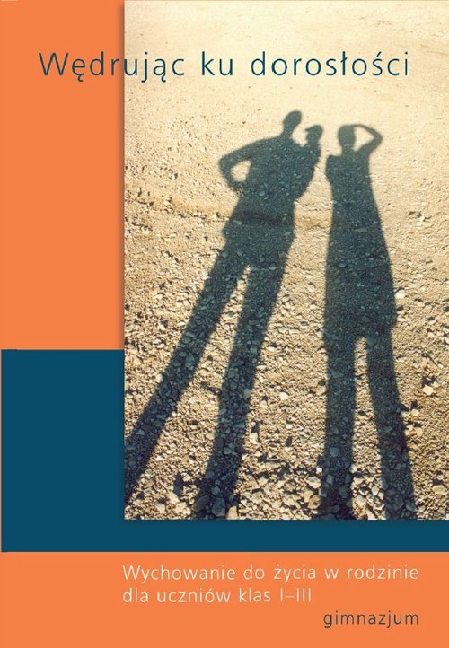Wychowanie do życia w rodzinie. Wędrując ku dorosłości - podręcznik, klasa 1-3, gimnazjum