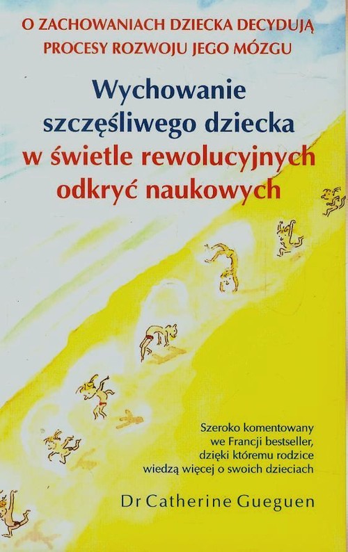 Wychowanie szczęśliwego dziecka w świetle rewolucyjnych odkryć naukowych. Proces rozwoju mózgu dziecka decyduje o jego zachowaniach
