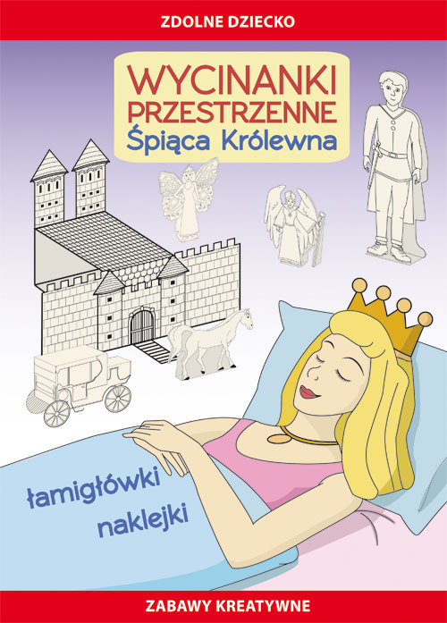 Zdolne dziecko. Zabawy kreatywne. Wycinanki przestrzenne. Śpiąca Królewna. Łamigłówki, naklejki