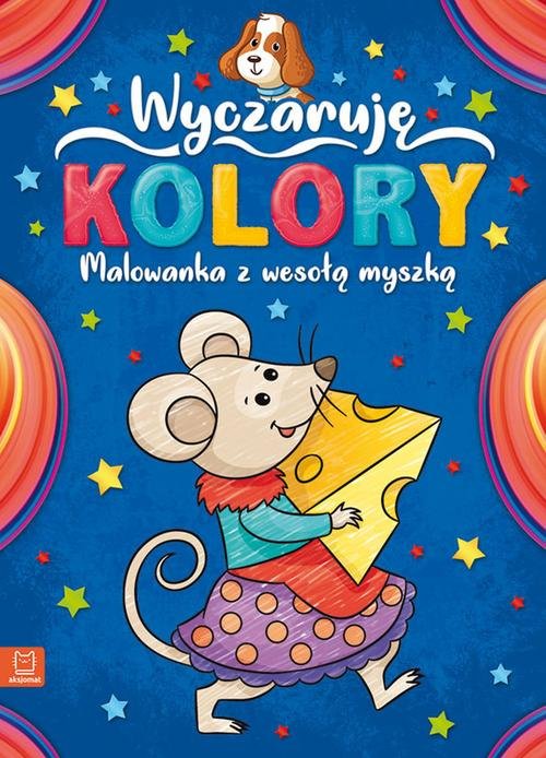 Wyczaruję kolory Malowanka z wesołą myszką