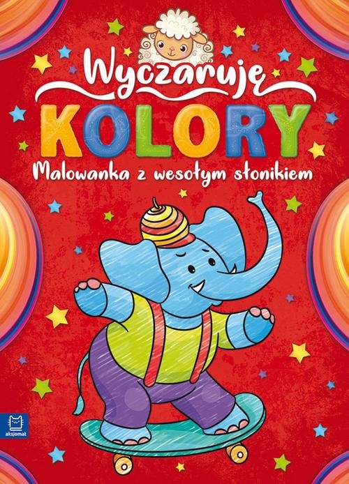 Wyczaruję kolory Malowanka z wesołym słonikiem