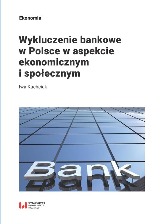 Wykluczenie bankowe w Polsce w aspekcie ekonomicznym i społecznym