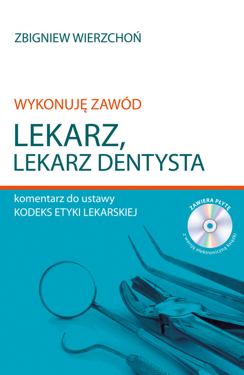 Wykonuję zawód lekarz Lekarz dentysta Komentarz do ustawy Kodeks etyki lekarskiej