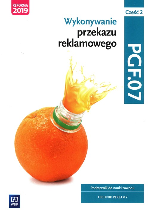 Wykonywanie przekazu reklamowego Kwalifikacja PGF.07 Podręcznik do nauki zawodu technik reklamy Częś