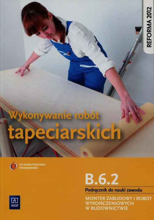 Wykonywanie robót tapeciarskich B.6.2. Podręcznik do nauki zawodu Monter zabudowy i robót wykończeni