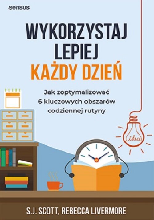 Wykorzystaj lepiej każdy dzień. Jak zoptymalizować 6 kluczowych obszarów codziennej rutyny