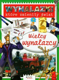 Wynalazki które zmieniły świat Wielcy wynalazcy