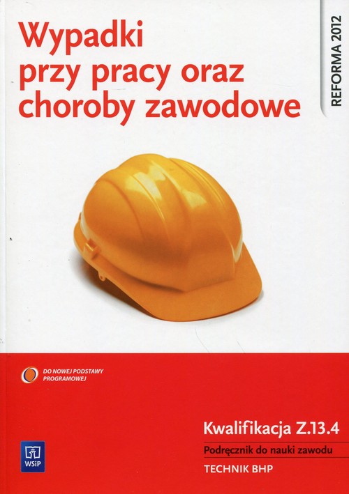 Wypadki przy pracy oraz choroby zawodowe Kwalifikacja Z.13.4 Podręcznik do nauki zawodu