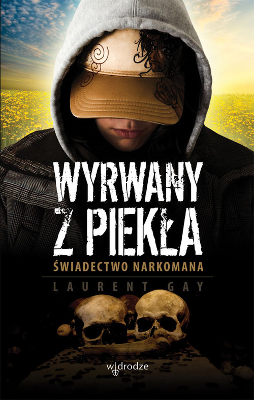 Wyrwany z piekła. Świadectwo narkomana