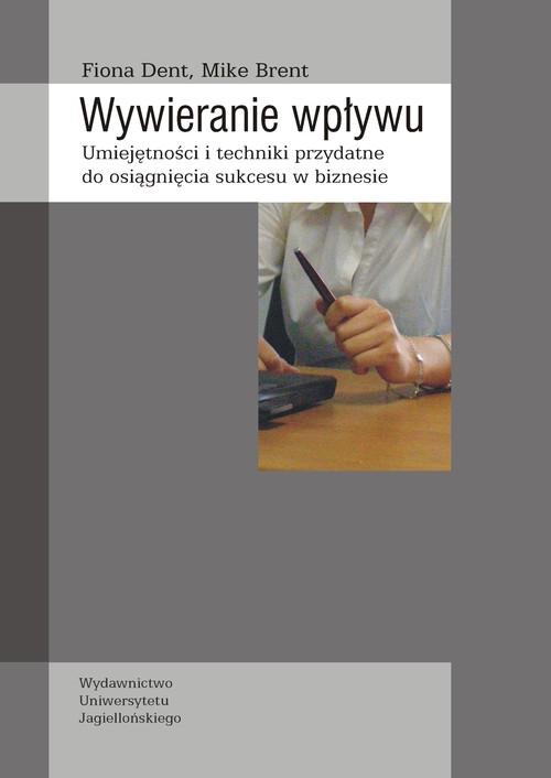 Wywieranie wpływu. Umiejętności i techniki przydatne do osiągnięcia sukcesu w biznesie