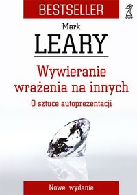Wywieranie wrażenia na innych. O sztuce autoprezentacji