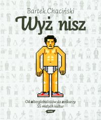 Wyż nisz. Od alterglobalistów do zośkarzy. 55 małych kultur