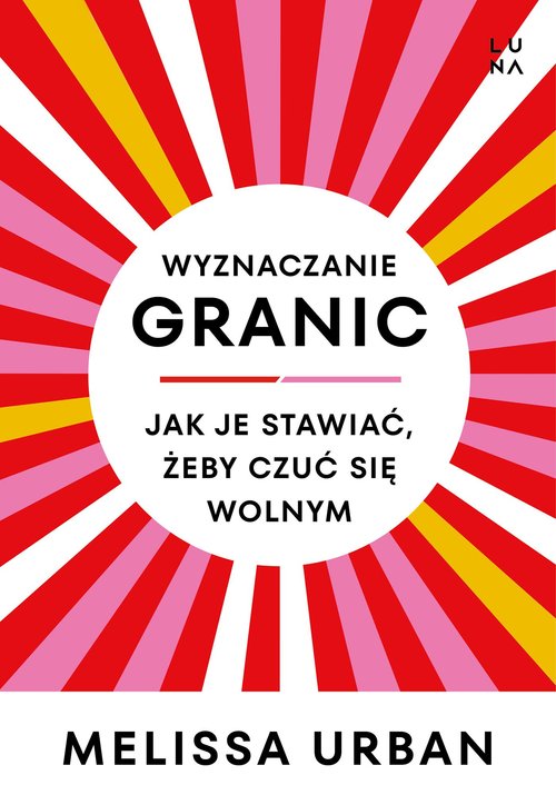 Wyznaczanie granic Jak je stawiać, żeby czuć się wolnym