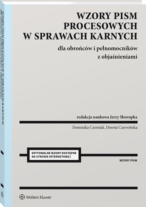 Wzory pism procesowych w sprawach karnych dla obrońców i pełnomocników z objaśnieniami