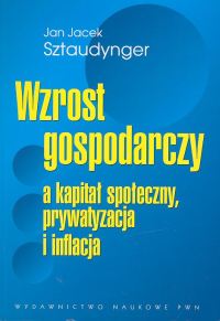 Wzrost gospodarczy a kapitał społeczny, prywatyzacja i inflacja