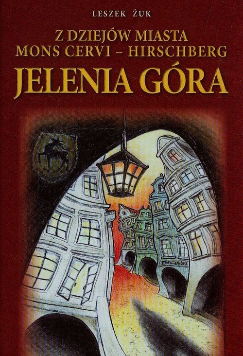 Z dziejów miasta Jelenia Góra. Mons Cervi - Hirschberg