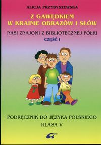 Z Gawędkiem w krainie obrazów i słów 5 Podręcznik Część 1
