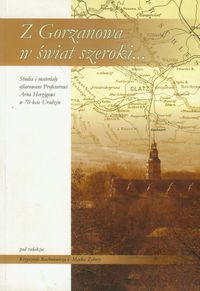 Z Gorzanowa w świat szeroki...