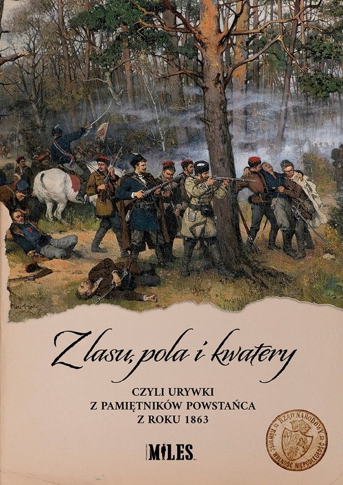 Z lasu pola i kwatery czyli urywki z pamiętników powstańca z roku 1863