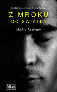 Z mroku do światła Świadectwo nawrócenia Marino Restrepo