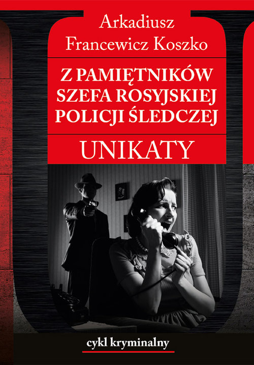 Cykl kryminalny. Unikaty. Pamiętniki szefa rosyjskiej policji śledczej