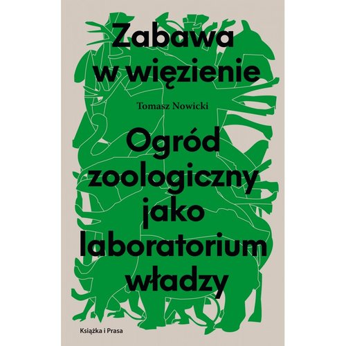 Zabawa w więzienie Ogród zoologiczny jako laboratorium władzy