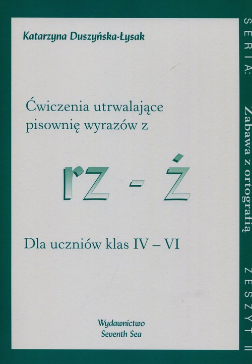 Zabawa z ortografią Ćwiczenia utrwalające pisownię wyrazów z rz-ż Zeszyt II