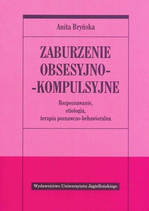 Zaburzenia obsesyjno-kompulsyjne. Rozpoznawanie, etiologia, terapia behawioralno-poznawcza