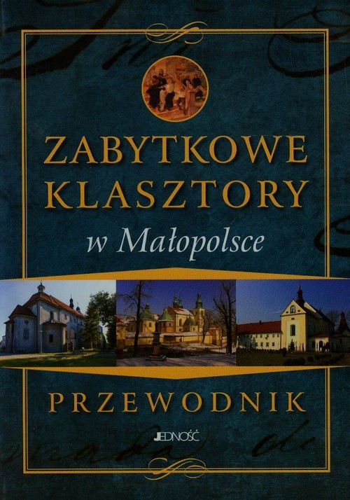 Zabytkowe klasztory w Małopolsce. Przewodnik