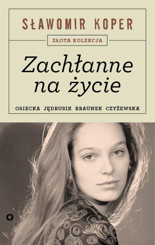 Złota kolekcja. Zachłanne na życie. Osiecka, Jędrusik, Braunek, Czyżewska