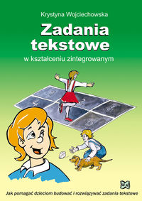 Zadania tekstowe w kształceniu zintegrowanym Jak pomagać dzieciom budować i rozwiązywać zadania teks