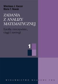 Zadania z analizy matematycznej część 1. Liczby rzeczywiste, ciągi i szeregi liczbowe.