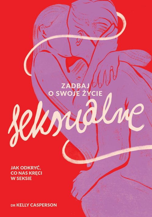 Zadbaj o swoje życie seksualne Jak odkryć, co nas kręci w seksie