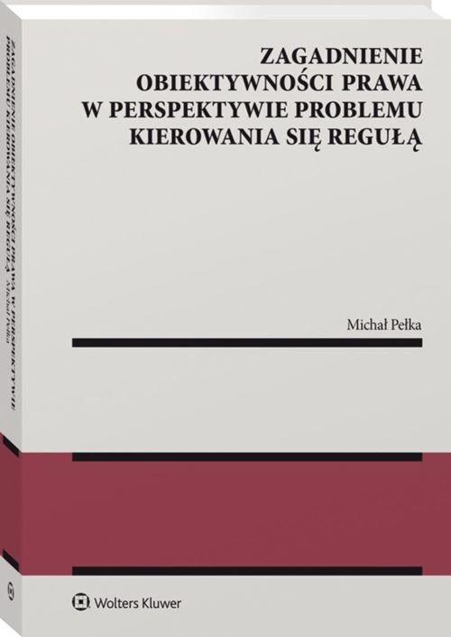 Zagadnienie obiektywności prawa w perspektywie problemu kierowania się regułą
