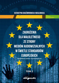 Zagrożenia dla małoletniego ze strony mediów audiowizualnych w świetle standardów europejskich Tom 2