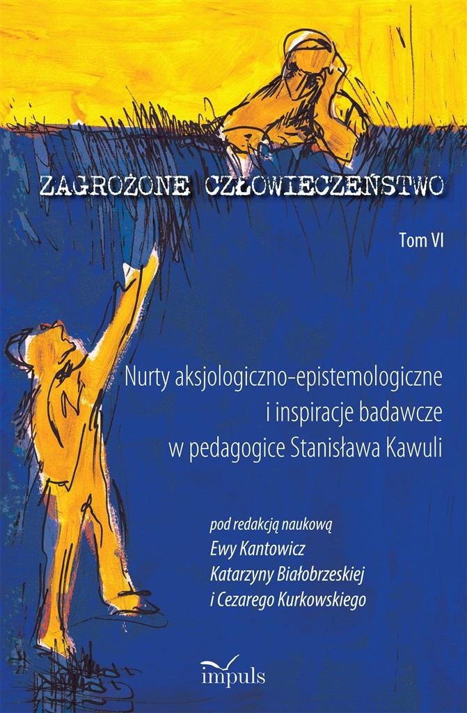 Zagrożone człowieczeństwo Tom 6 Nurty aksjologiczno-epistemologiczne i inspiracje badawcze w pedagog